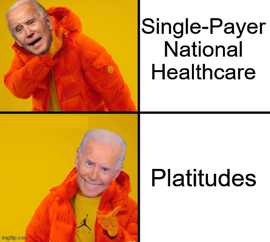 Biden Drake | Single-Payer National Healthcare; Platitudes | image tagged in biden drake,single-payer national healthcare,joe biden | made w/ Imgflip meme maker