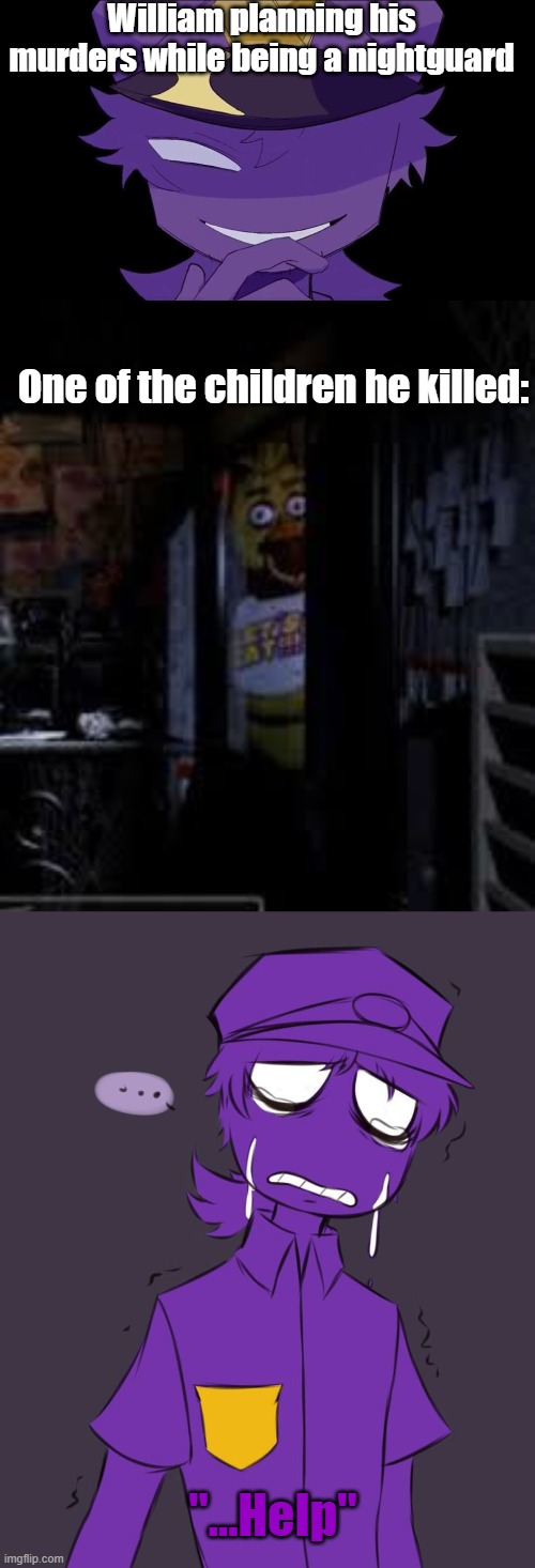 Karma tho- | William planning his murders while being a nightguard; One of the children he killed:; "...Help" | image tagged in chica looking in window fnaf | made w/ Imgflip meme maker