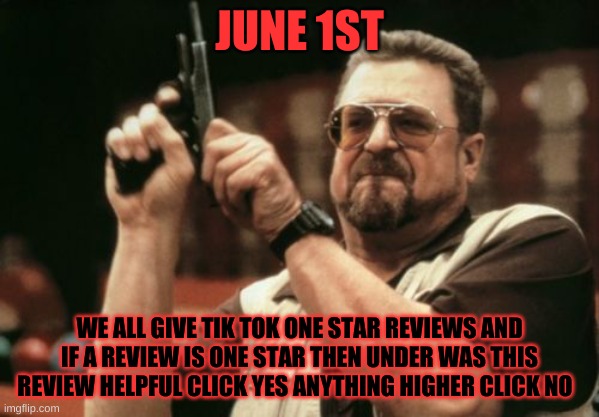 I didn't come up with this war I wish I did though | JUNE 1ST; WE ALL GIVE TIK TOK ONE STAR REVIEWS AND IF A REVIEW IS ONE STAR THEN UNDER WAS THIS REVIEW HELPFUL CLICK YES ANYTHING HIGHER CLICK NO | image tagged in ww2 gonna be a tea party | made w/ Imgflip meme maker