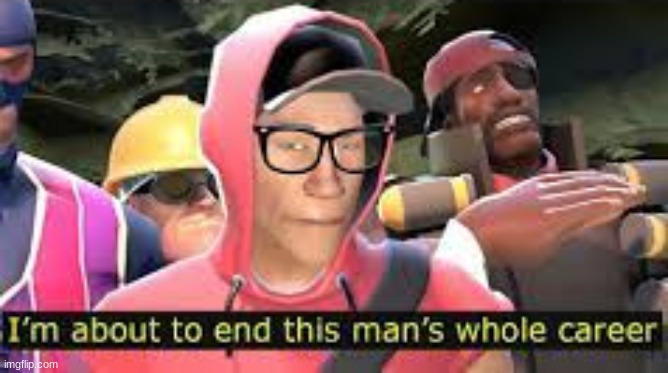 and yes. thats TF2 lol | made w/ Imgflip meme maker