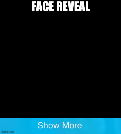 Blank Transparent Square | FACE REVEAL | image tagged in memes,blank transparent square | made w/ Imgflip meme maker