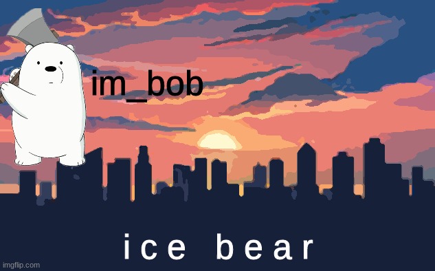 i c e     b e a r | i c e   b e a r | made w/ Imgflip meme maker