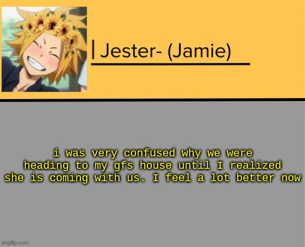 *O* | i was very confused why we were heading to my gfs house until I realized she is coming with us. I feel a lot better now | image tagged in jester denki temp | made w/ Imgflip meme maker