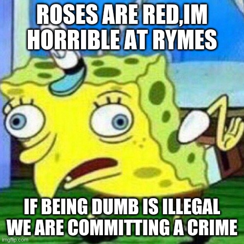 I speak facts UnU | ROSES ARE RED,IM HORRIBLE AT RYMES; IF BEING DUMB IS ILLEGAL WE ARE COMMITTING A CRIME | image tagged in triggerpaul | made w/ Imgflip meme maker