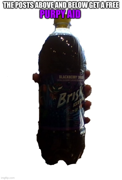 Purpy aid | PURPY AID; THE POSTS ABOVE AND BELOW GET A FREE | image tagged in purpy aid | made w/ Imgflip meme maker