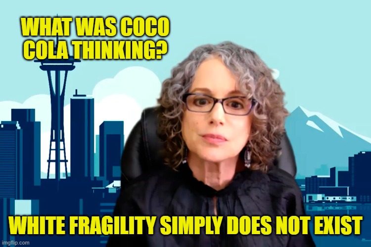 WHAT WAS COCO COLA THINKING? WHITE FRAGILITY SIMPLY DOES NOT EXIST | made w/ Imgflip meme maker
