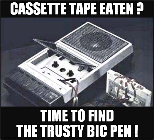 This Kept Happening ! | CASSETTE TAPE EATEN ? TIME TO FIND THE TRUSTY BIC PEN ! | image tagged in nostalgia,cassette,tape | made w/ Imgflip meme maker