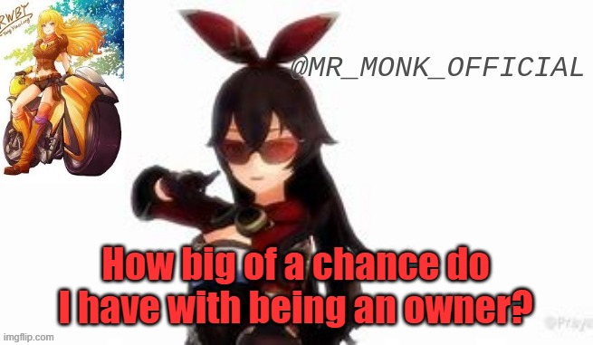 How big of a chance do I have with being an owner? | made w/ Imgflip meme maker