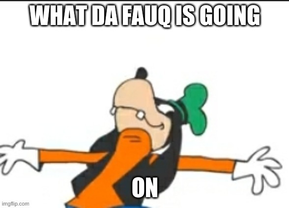 im back from a little reality check | WHAT DA FAUQ IS GOING; ON | made w/ Imgflip meme maker