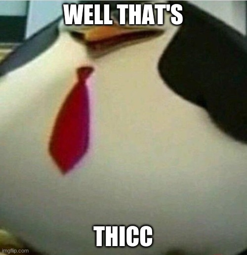 Thicc Skipper | WELL THAT'S THICC | image tagged in thicc skipper | made w/ Imgflip meme maker