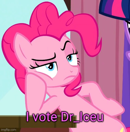 Confessive Pinkie Pie (MLP) |  I vote Dr_Iceu | image tagged in confessive pinkie pie mlp | made w/ Imgflip meme maker