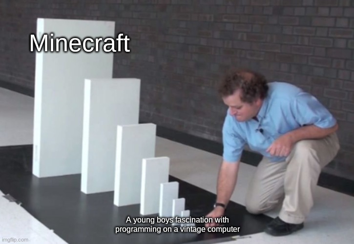 Imagine how different things would be if notch wasn't a programmer | Minecraft; A young boys fascination with programming on a vintage computer | image tagged in domino effect,notch,minecraft,cool story bro | made w/ Imgflip meme maker