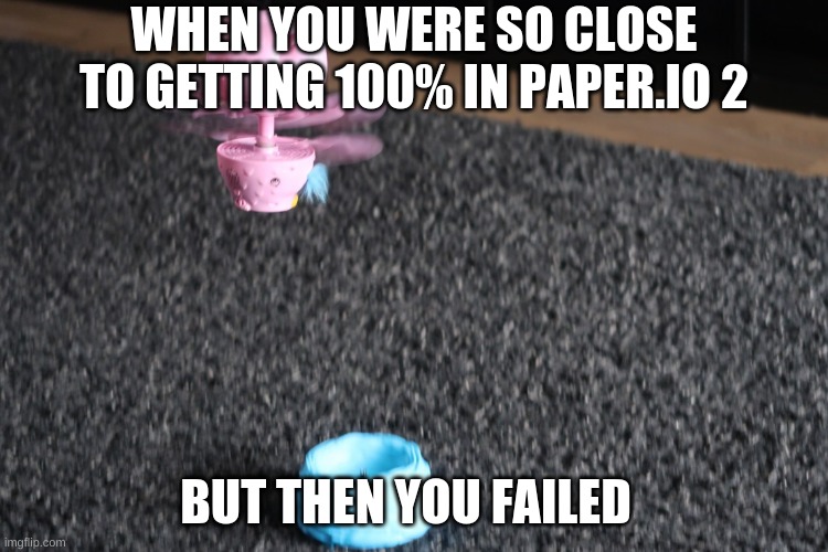 When you almost got 100% in paper.io 2 | WHEN YOU WERE SO CLOSE TO GETTING 100% IN PAPER.IO 2; BUT THEN YOU FAILED | image tagged in owleez flying away from something bad template | made w/ Imgflip meme maker
