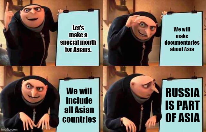 Asian Month |  Let's make a special month for Asians. We will make documentaries about Asia; We will include all Asian countries; RUSSIA IS PART OF ASIA | image tagged in memes,gru's plan | made w/ Imgflip meme maker