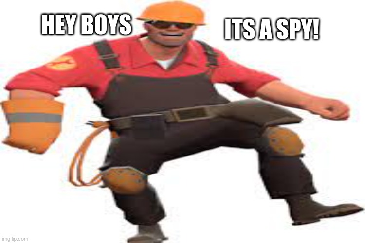 Its a spy! | HEY BOYS; ITS A SPY! | image tagged in success spy tf2 | made w/ Imgflip meme maker