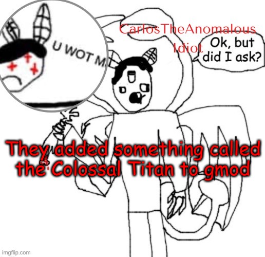 The Trevor Henderson giants will always be better tho | They added something called the Colossal Titan to gmod | made w/ Imgflip meme maker