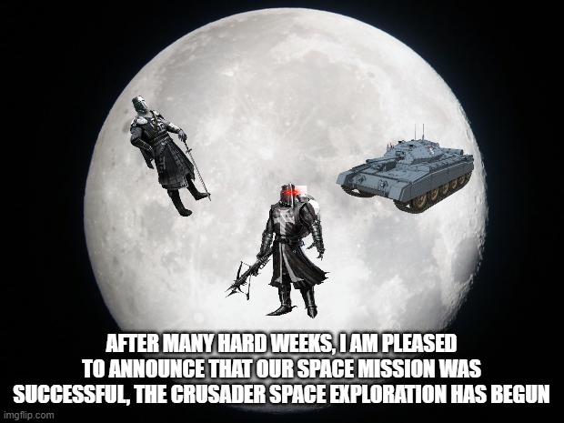 Full Moon | AFTER MANY HARD WEEKS, I AM PLEASED TO ANNOUNCE THAT OUR SPACE MISSION WAS SUCCESSFUL, THE CRUSADER SPACE EXPLORATION HAS BEGUN | image tagged in full moon | made w/ Imgflip meme maker