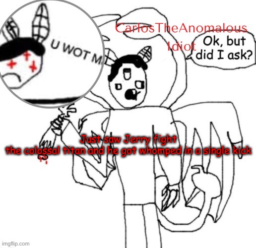 Can we get an F for Jerry | Just saw Jerry fight the colossal titan and he got whomped in a single kick | made w/ Imgflip meme maker