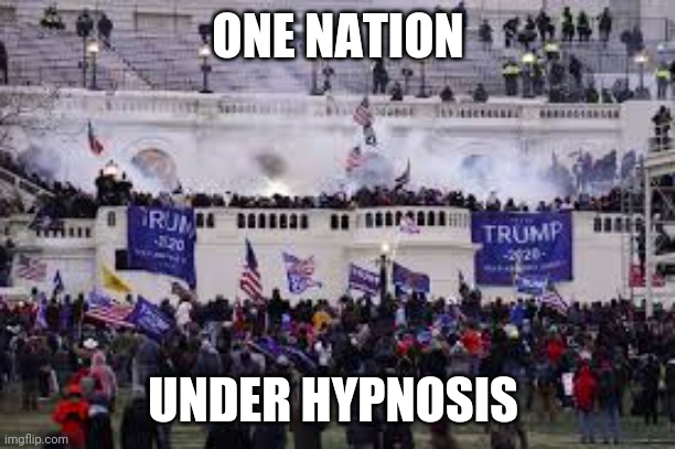 Capital Riot | ONE NATION UNDER HYPNOSIS | image tagged in capital riot | made w/ Imgflip meme maker