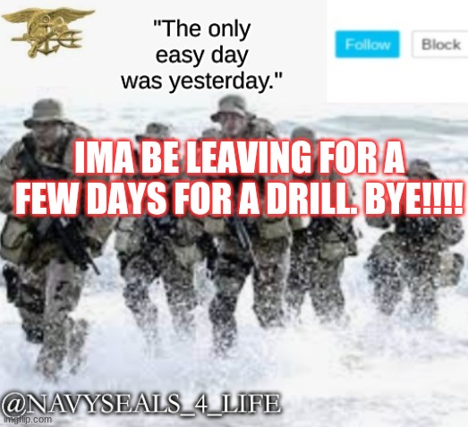 IMA BE LEAVING FOR A FEW DAYS FOR A DRILL. BYE!!!! | made w/ Imgflip meme maker