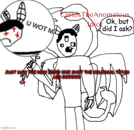 *dababy convertible* | JUST SAW THE NEW JERRY ONE SHOT THE COLOSSAL TITAN
LES GOOOOO | made w/ Imgflip meme maker