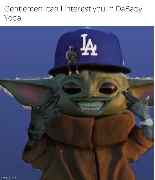 dababy | image tagged in funny,dababy,baby yoda | made w/ Imgflip meme maker