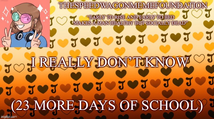 I REALLY DON’T KNOW; (23 MORE DAYS OF SCHOOL) | made w/ Imgflip meme maker