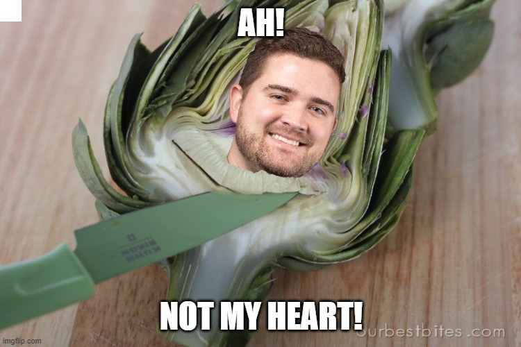 Produce Buyers | AH! NOT MY HEART! | image tagged in remove artichoke,heart | made w/ Imgflip meme maker