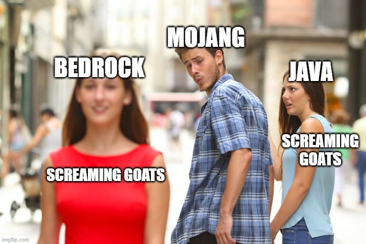 Distracted Boyfriend | MOJANG; BEDROCK; JAVA; SCREAMING GOATS; SCREAMING GOATS | image tagged in memes,distracted boyfriend,minecraft | made w/ Imgflip meme maker