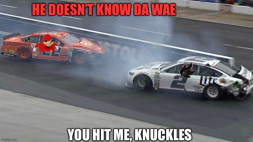 Ugandan Knuckles makes contact with Shadow, both of who are out of this race | HE DOESN’T KNOW DA WAE; YOU HIT ME, KNUCKLES | image tagged in nascar ford recall,ugandan knuckles,shadow the hedgehog,shadow,memes,nascar | made w/ Imgflip meme maker