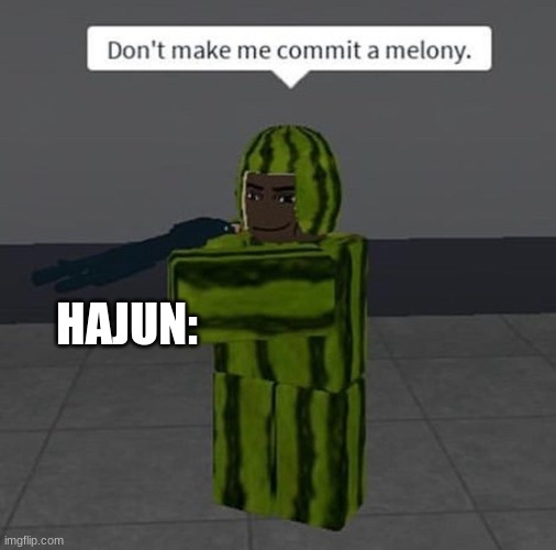 HAJUN: | made w/ Imgflip meme maker