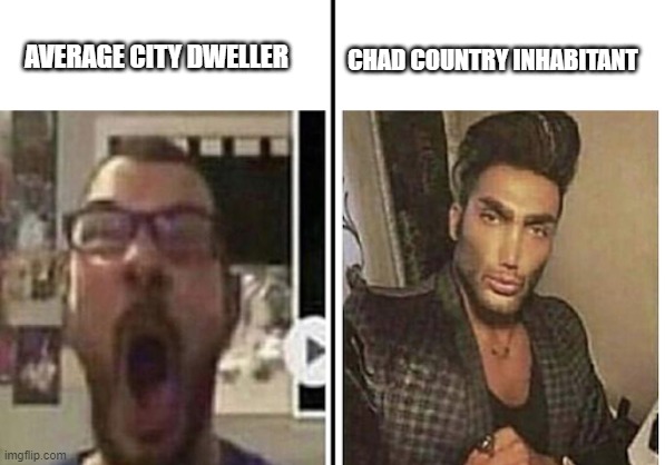 Cry about it | CHAD COUNTRY INHABITANT; AVERAGE CITY DWELLER | image tagged in country,average blank fan vs average blank enjoyer,virgin vs chad | made w/ Imgflip meme maker