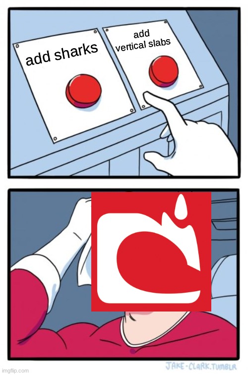 which one | add vertical slabs; add sharks | image tagged in memes,two buttons | made w/ Imgflip meme maker