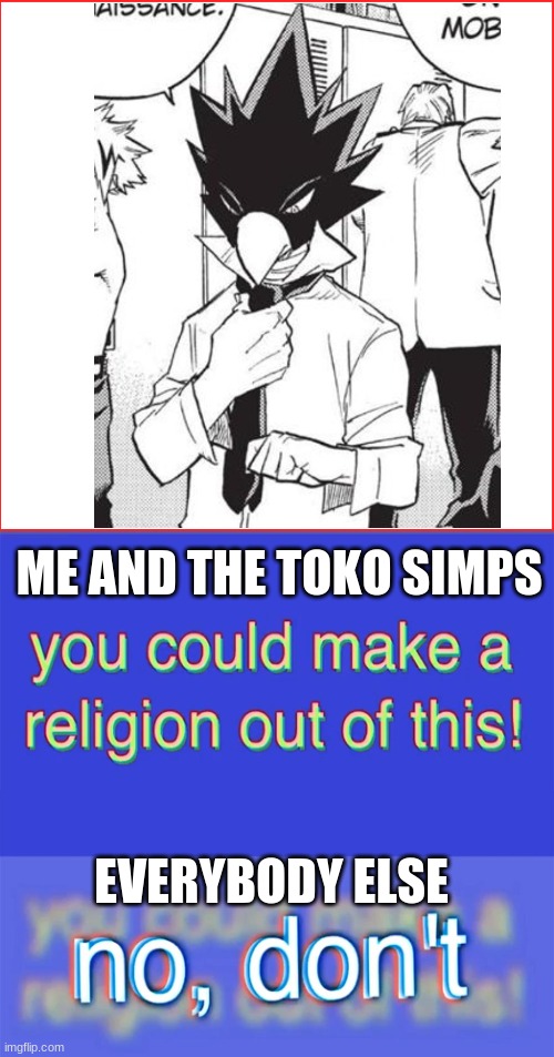 ME AND THE TOKO SIMPS; EVERYBODY ELSE | made w/ Imgflip meme maker