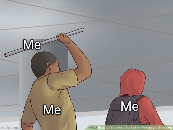 I feel this | Me; Me; Me | image tagged in wikihow hit with a bar,funny,memes,oh wow are you actually reading these tags,never gonna give you up,never gonna let you down | made w/ Imgflip meme maker