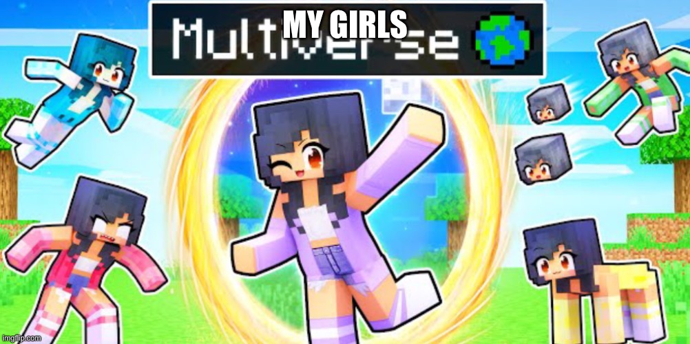 The multi-Aph-verse | MY GIRLS | image tagged in the multi-aph-verse | made w/ Imgflip meme maker