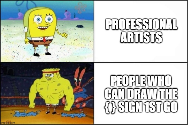 Very true | PROFESSIONAL ARTISTS; PEOPLE WHO CAN DRAW THE { } SIGN 1ST GO | image tagged in weak vs strong spongebob | made w/ Imgflip meme maker