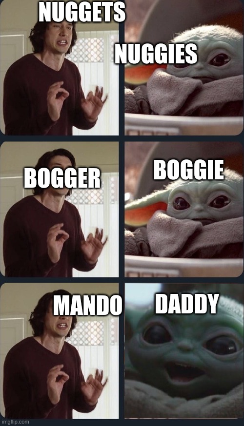 Kylo Ren teacher Baby Yoda to speak | NUGGETS; NUGGIES; BOGGIE; BOGGER; DADDY; MANDO | image tagged in kylo ren teacher baby yoda to speak | made w/ Imgflip meme maker