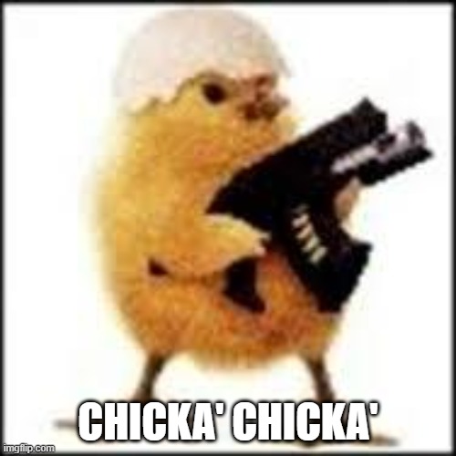 chicken | CHICKA' CHICKA' | image tagged in chicken | made w/ Imgflip meme maker