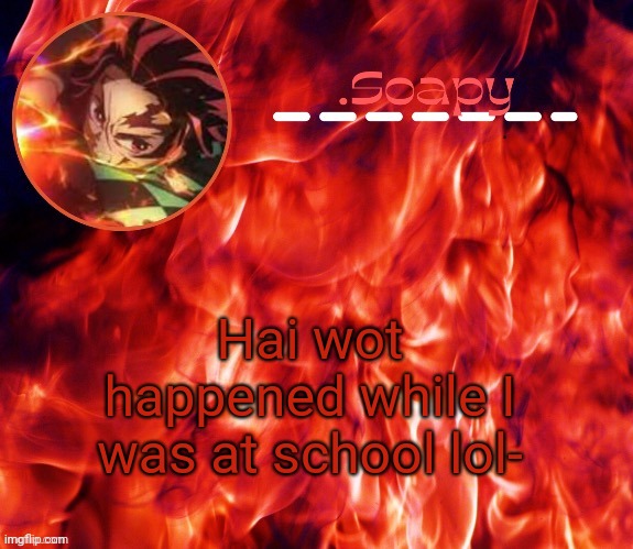 ty suga | Hai wot happened while I was at school lol- | image tagged in ty suga | made w/ Imgflip meme maker