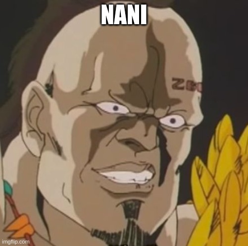 nani | NANI | image tagged in nani | made w/ Imgflip meme maker