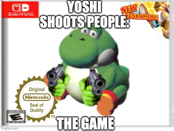 the new switch game preview looks great | YOSHI SHOOTS PEOPLE:; THE GAME | image tagged in the new switch game | made w/ Imgflip meme maker