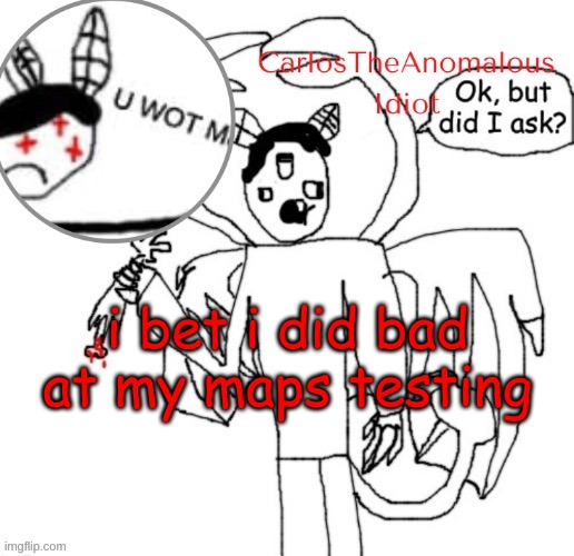 say aye if youve taken maps testing too | i bet i did bad at my maps testing | made w/ Imgflip meme maker