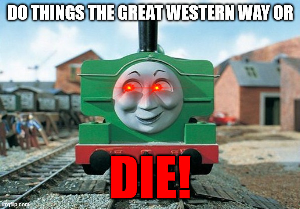 DO THINGS THE GREAT WESTERN WAY OR; DIE! | made w/ Imgflip meme maker
