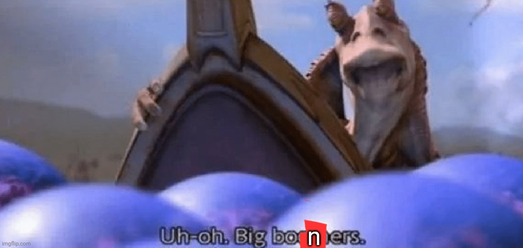 uh-oh big boomers | n | image tagged in uh-oh big boomers | made w/ Imgflip meme maker