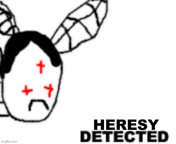 BLANK DETECTED | HERESY | image tagged in blank detected | made w/ Imgflip meme maker