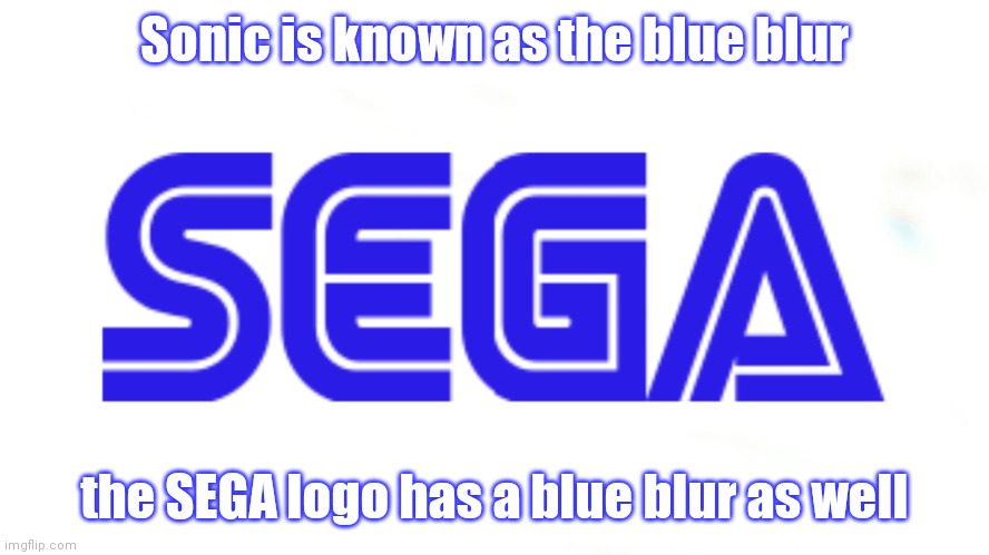 Sonic 3 & Knuckles is hard | Sonic is known as the blue blur; the SEGA logo has a blue blur as well | image tagged in sega logo,sonic the hedgehog,puyo puyo,alex kidd,animaniacs,i'm a stinky poo poo head | made w/ Imgflip meme maker