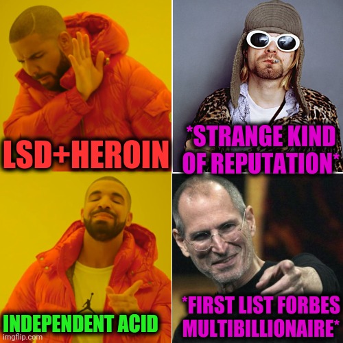 -Choose your destiny. | *STRANGE KIND OF REPUTATION*; LSD+HEROIN; *FIRST LIST FORBES MULTIBILLIONAIRE*; INDEPENDENT ACID | image tagged in memes,drake hotline bling,lsd,heroin,mix,apple inc | made w/ Imgflip meme maker