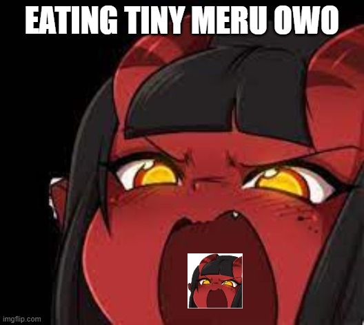 EATING TINY MERU OWO | made w/ Imgflip meme maker