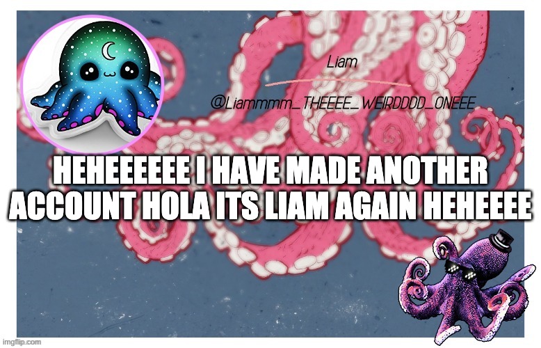 Y E S H HEHEHEEEE | HEHEEEEEE I HAVE MADE ANOTHER ACCOUNT HOLA ITS LIAM AGAIN HEHEEEE | image tagged in liam_the_weird_one s announcement template | made w/ Imgflip meme maker